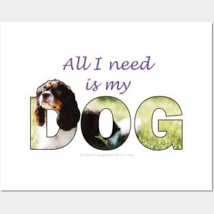 All I need is my dog - King Charles spaniel oil painting wordart Posters and Art